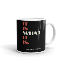 Load image into Gallery viewer, &quot;It Is What It Is&quot; Coffee Mug
